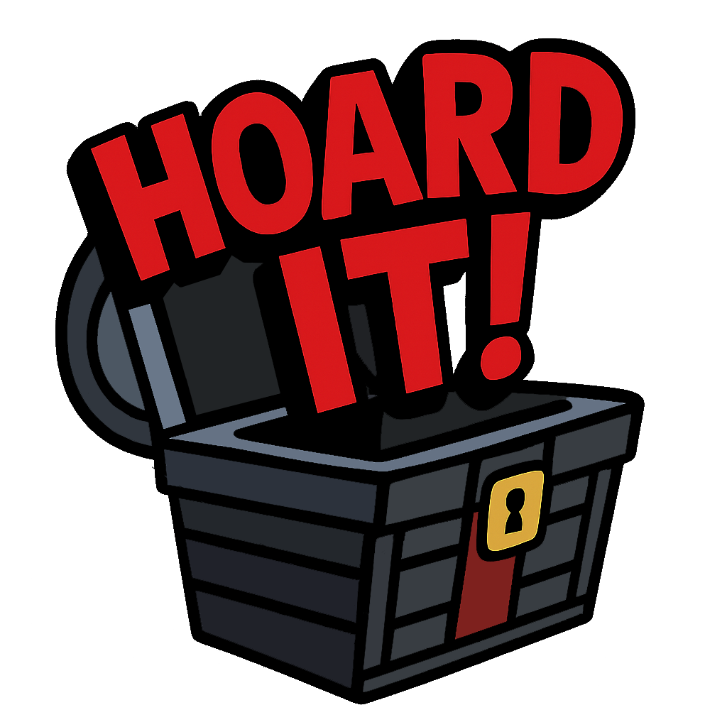 HOARD IT!